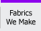 Fabrics We Make