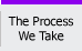 The Process We Take